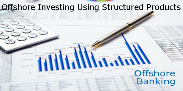 Offshore Investing Using Structured Products